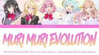 There's No Freaking Way I'll Be Your Lover! Unless OP FULL『MURI MURI EVOLUTION』Akari Nanawo | Lyrics