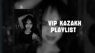 VIP KAZAKH PLAYLIST 2025 | ВИП КАЗАХ ПЛЕЙЛИСТ 2025