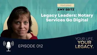 Legacy Leaders: Notary Services Go Digital with Amy Seitz