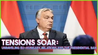 Navigating the Strained EU-Hungary Relations: Assessing the Presidency Ban and Future Implications