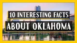10 INTERESTING FACTS | OKLAHOMA