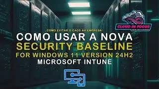 Como Usar a Nova Security Baseline for Windows 11 Version 24H2