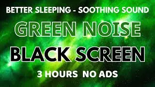 Soothing Green Noise Sound For Better Sleeping - Black Screen | Meditation Sound In 3 Hours