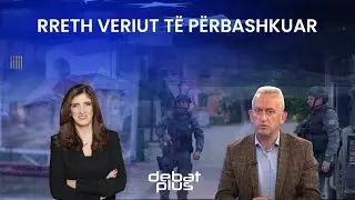 Debat Plus me Ermal Pandurin - RRETH VERIUT T&Euml; P&Euml;RBASHKUAR