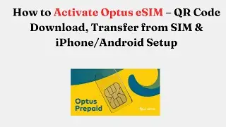 Как активировать Optus eSIM &mdash; загрузка QR-кода, перенос с SIM-карты и настройка на iPhone/Android