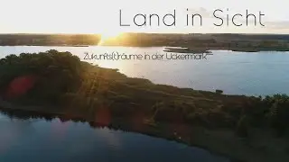 Land in Sicht - Zukunfts(t)räume in der Uckermark