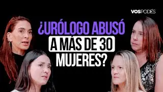 ¿URÓLOGO ABUSÓ A MÁS DE 30 MUJERES? (CON CLAUDIA, MARCELA, ELIANA Y NATALIA) IVos podés - EP 212I
