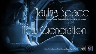 ✯ Playing Space - New Generation (Space Dance Extended Mix. by: Space Intruder) edit.2k18