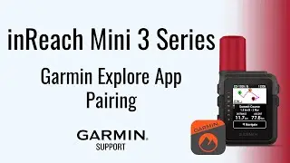 inReach&reg; Mini 3 Series | Сопряжение с приложением Garmin Explore&trade; | Поддержка Garmin