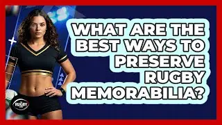 What Are The Best Ways To Preserve Rugby Memorabilia? - The Rugby Pros