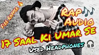 17 Saal Ki Umar Se 🖕 Official Audio /New Rap /Fire Rapper 🔥🔥