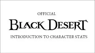 Black Desert PS4 & Xbox One | Official Beginners Guide to Character Stats | A Basic Overview