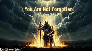 You Are Not Forgotten | Psalm 34:18