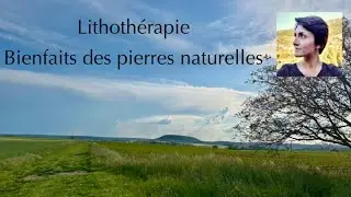 Lithothérapie : Bienfaits des Pierres Naturelles