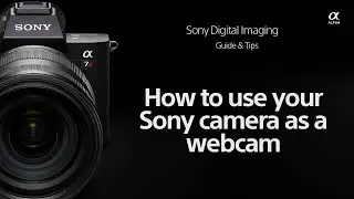 Sony | How To's | How to install Imaging Edge Webcam for Sony Cameras