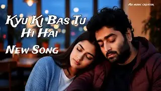 Kyu Ki Bas Tu Hi Hai | Arijit Singh | Sad Emotional Song | Ab Music Creator | Broken Heart Touching 