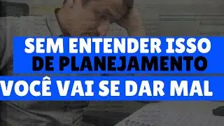 TIPOS DE PLANEJAMENTO | SEM ENTENDER ISSO, VOCÊ VAI SE DAR MAL