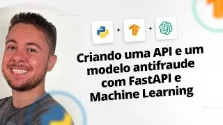 Criando uma API e um Modelo Antifraude com FastAPI e Machine Learning