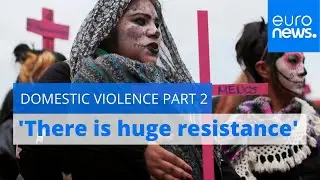 'There is huge resistance': Europe's problem with violence against women