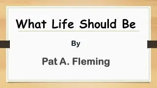 What Life Should Be | Pat A. Fleming | Poem