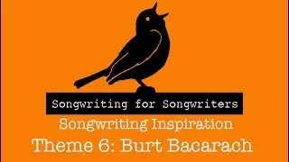 Week 7 - Songs Inspired by Burt Bacharach - Songwriting For Songwriters Weekly 2023 Challenge