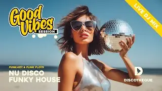[NU DISCO & FUNKY HOUSE] Good Vibes Session | Live DJ Mix
