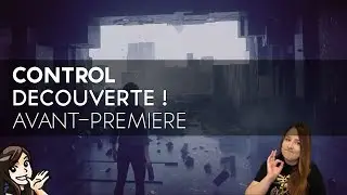 CONTROL Gameplay FR : d&eacute;couverte en avant-premi&egrave;re ! (PC)