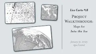 Live Carto #18: Project Walkthrough:Maps for Into the Ice