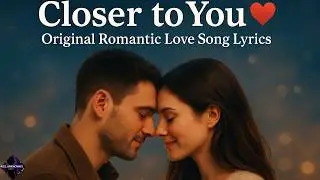 &ldquo;Closer to You&rdquo;❤️ &ndash;The Romantic Song Everyone&rsquo;s Falling In Love With