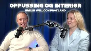 Oppussing og interiør - Emilie Willoch Frøyland | Eiendomsmalen Podcast