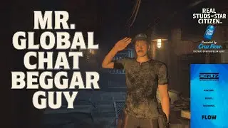 Real Studs of Star Citizen - Mr. Global Chat Beggar Guy