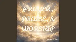 Prayer, Praise, & Worship
