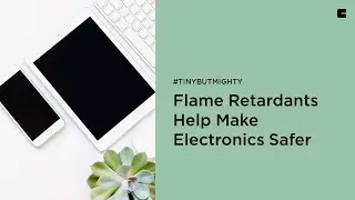 How our #TinyButMighty Flame Retardants Help Make Electronics Safer