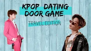 KPOP DATING DOOR - TRAVEL EDITION // MULTIFANDOM