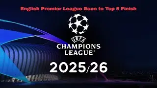 English Premier League Race to Top 5 Finish, Champions League Qualification for Next Season