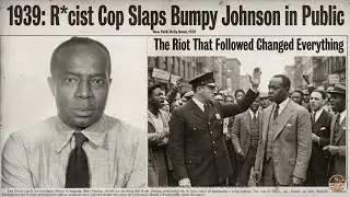 1939: R*cist Cop Slaps Bumpy Johnson in Public, The Riot That Followed Changed Everything