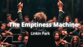 The Emptiness Machine - Linkin Park ( Orchestral Version)