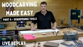 Woodcarving Made Easy Part 4- Tool Sharpening - Live Replay