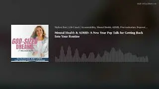 Mental Health & ADHD: A New Year Pep Talk for Getting Back Into Your Routine