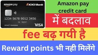 Big changes in Amazon Pay ICICI credit card- No rewards points , fee hike