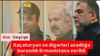 Xaçaturyan və başqa ermənilər azad olunub Ermənistana verildilər