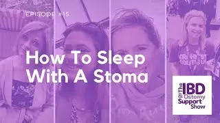 How To Sleep With A Stoma - The IBD & Ostomy Support Show #EP17