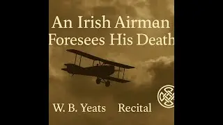 W.B. Yeats &ndash; An Irish Airman Foresees His Death | Poetry Recital with Music