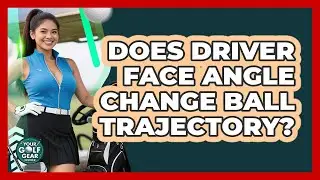 Does Driver Face Angle Change Ball Trajectory?