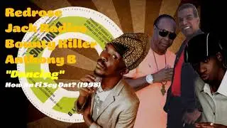 Redrose / Jack Radics / Bounty Killer / Anthony B - Dancing (How Yu Fi Sey Dat?) 1998