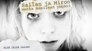 Sallan ja Miron matka maailman ymp&auml;ri: Mit&auml; ikin&auml; haluat