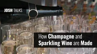 JOSH TALKS: How Champagne and Sparkling Wine are Made