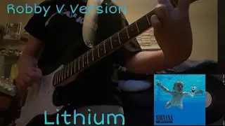 Lithium-Nirvana (Guitar Cover) (Robby V Edition!)