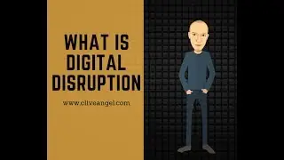 Clive Angel What is Digital Disruption