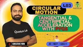Circular Motion L03: Tangential, Centripetal & Angular Acceleration Explained | Must-Watch Lecture